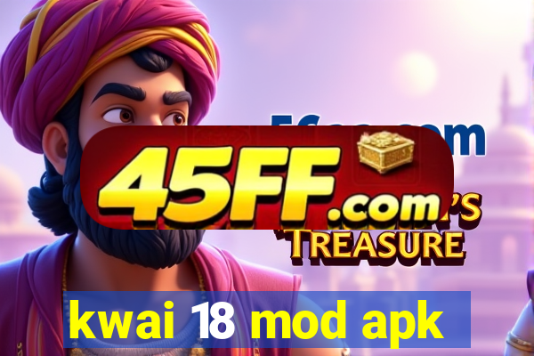 kwai 18 mod apk
